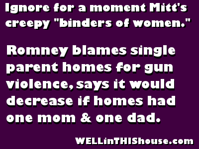 Romney blames single parent homes for gun violence, says it would decrease if homes had one mom and one dad.