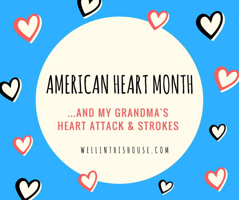 American Heart Month and My Grandma's Heart Attack and Strokes