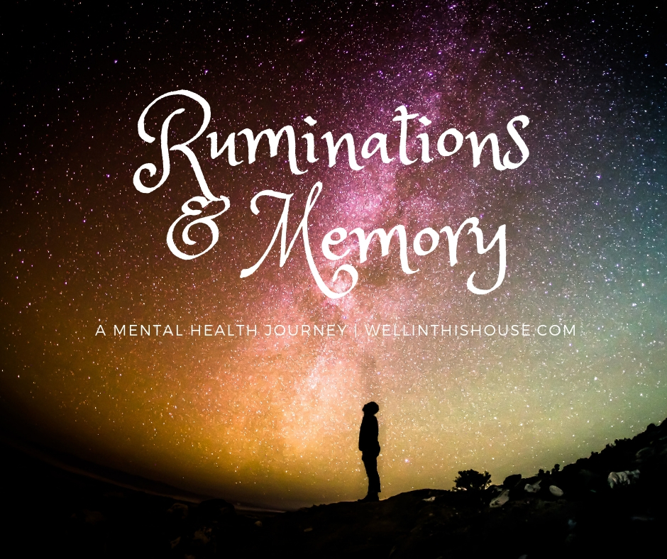 Ruminations & Memory